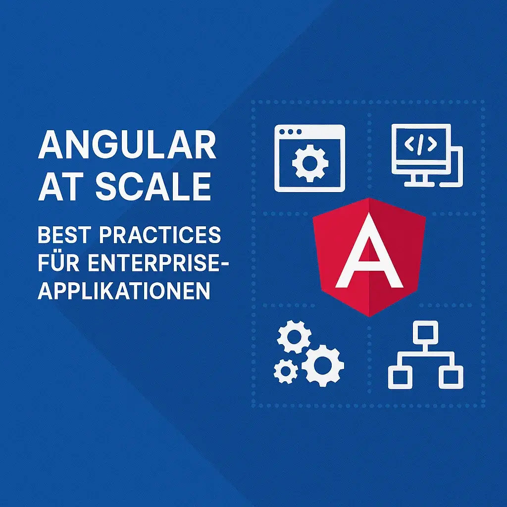 Angular at Scale – Best Practices für Enterprise-Applikationen